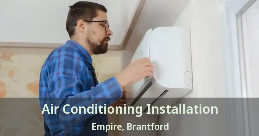Air Conditioning Installation Empire, Brantford - ON