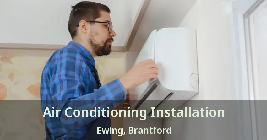 Air Conditioning Installation Ewing, Brantford - ON