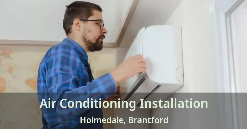 Air Conditioning Installation Holmedale, Brantford - ON