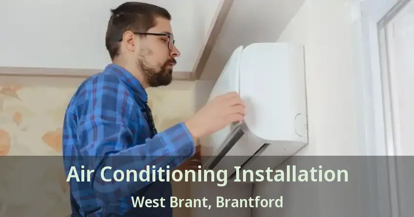 Air Conditioning Installation West Brant, Brantford - ON