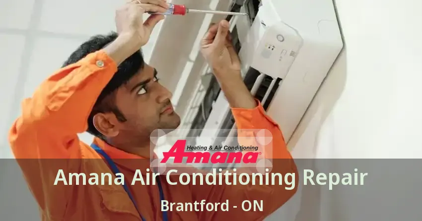 Amana Air Conditioning Repair Brantford - ON
