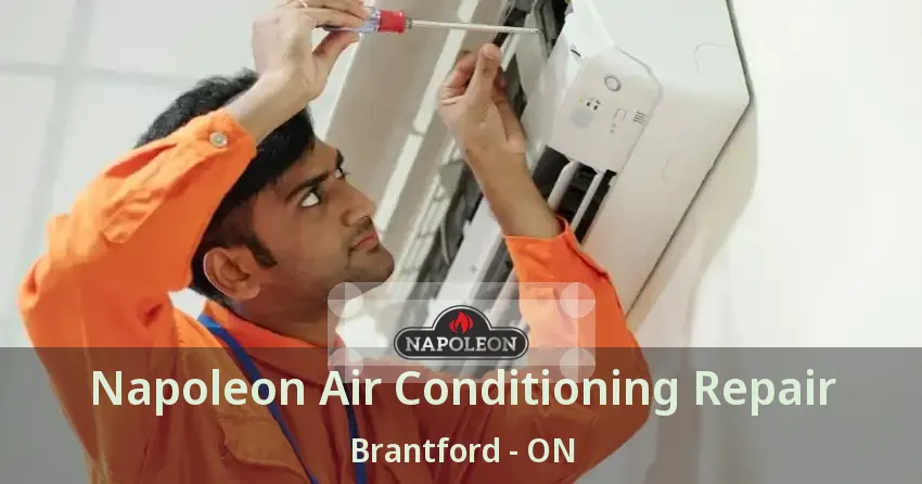 Napoleon Air Conditioning Repair Brantford - ON