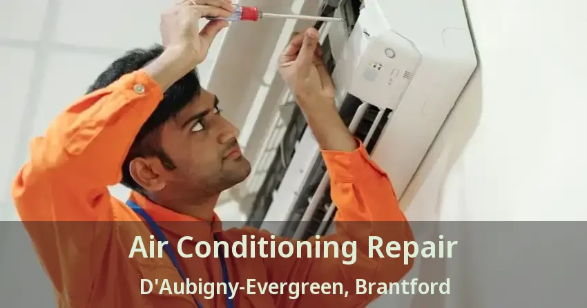 Air Conditioning Repair D'Aubigny-Evergreen, Brantford - ON