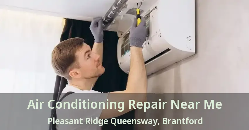 Air Conditioning Repair Near Me Pleasant Ridge Queensway, Brantford - ON