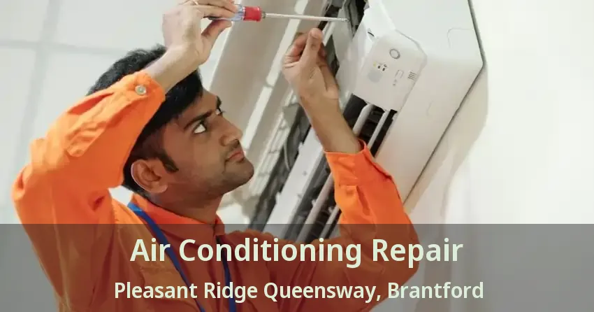 Air Conditioning Repair Pleasant Ridge Queensway, Brantford - ON