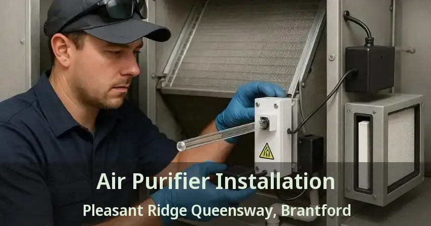 Air Purifier Installation Pleasant Ridge Queensway, Brantford - ON