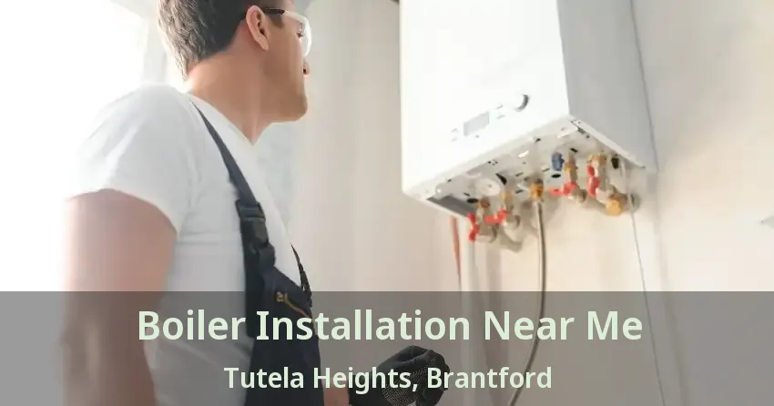 Boiler Installation Near Me Tutela Heights, Brantford - ON