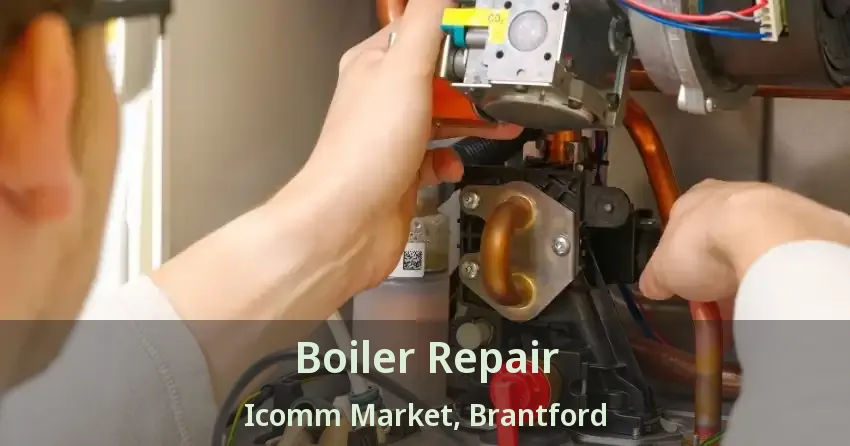 Boiler Repair Icomm Market, Brantford - ON