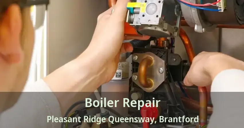 Boiler Repair Pleasant Ridge Queensway, Brantford - ON