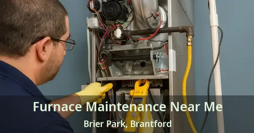 Furnace Maintenance Near Me Brier Park, Brantford - ON