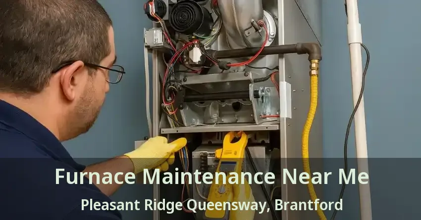 Furnace Maintenance Near Me Pleasant Ridge Queensway, Brantford - ON