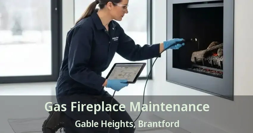 Gas Fireplace Maintenance Gable Heights, Brantford - ON