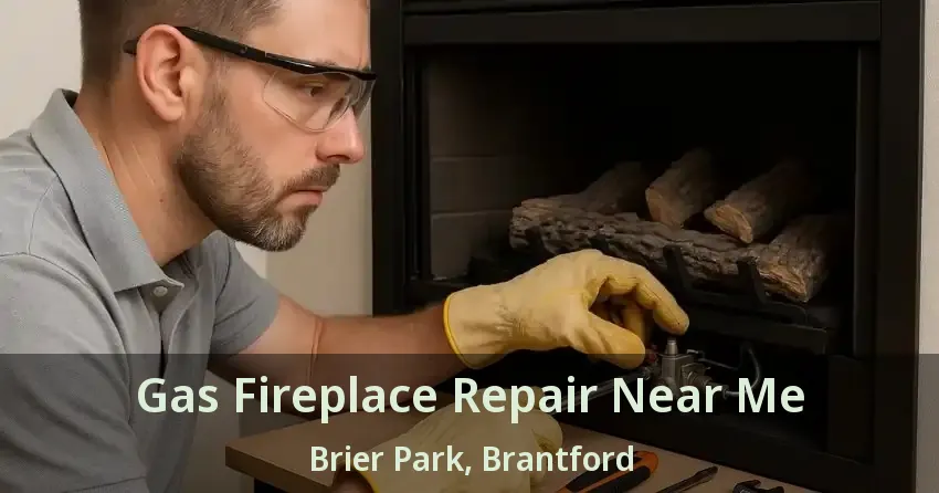 Gas Fireplace Repair Near Me Brier Park, Brantford - ON