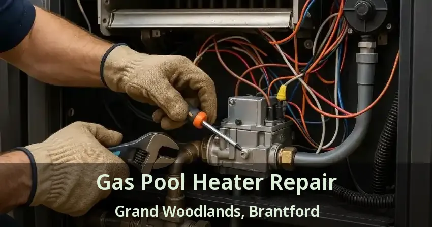 Gas Pool Heater Repair Grand Woodlands, Brantford - ON