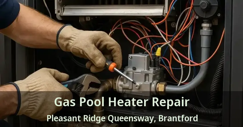 Gas Pool Heater Repair Pleasant Ridge Queensway, Brantford - ON