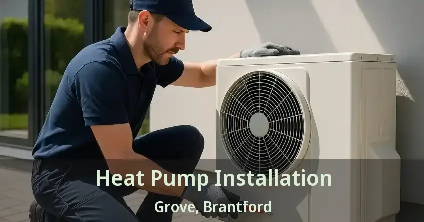 Heat Pump Installation Grove, Brantford - ON