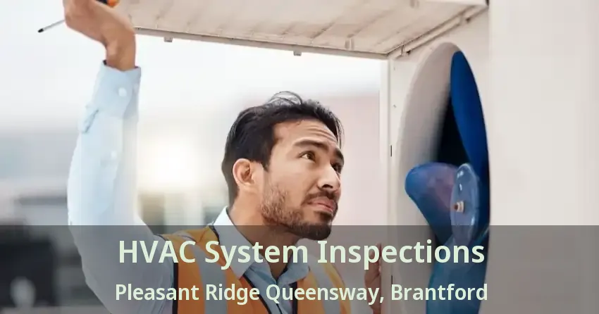 HVAC System Inspections Pleasant Ridge Queensway, Brantford - ON