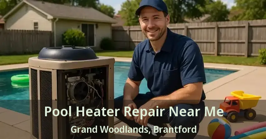 Pool Heater Repair Near Me Grand Woodlands, Brantford - ON